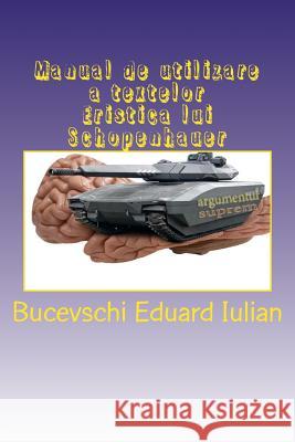 Manual de Utilizare a Textelor: Eristica Lui Schopenhauer Bucevschi Eduard Iulian 9781548586522 Createspace Independent Publishing Platform - książka