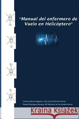 Manual del enfermero de vuelo en helicóptero Garcia Noguera, Antonio 9781523312436 Createspace Independent Publishing Platform - książka