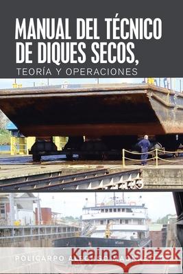 Manual Del Técnico De Diques Secos, Teoría Y Operaciones Machado C., Policarpo Alfonso 9781506532783 Palibrio - książka