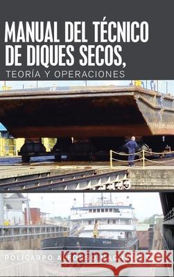 Manual Del Técnico De Diques Secos, Teoría Y Operaciones Machado C., Policarpo Alfonso 9781506532790 Palibrio - książka