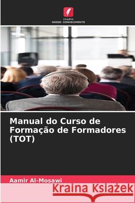 Manual do Curso de Formação de Formadores (TOT) Al-Mosawi, Aamir 9786206838654 Edições Nosso Conhecimento - książka