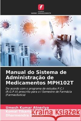 Manual do Sistema de Administração de Medicamentos MPH102T Atneriya, Umesh Kumar, Tikariya, Komal, Solanki, Dharmendra 9786208479466 Edições Nosso Conhecimento - książka