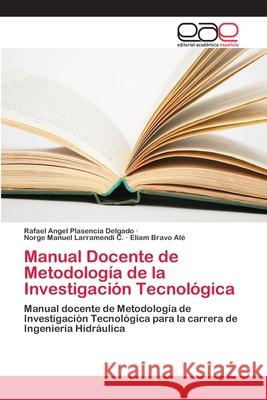 Manual Docente de Metodología de la Investigación Tecnológica Plasencia Delgado, Rafael Angel 9786202098397 Editorial Académica Española - książka