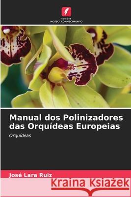 Manual dos Polinizadores das Orquídeas Europeias Lara Ruiz, José 9786209067679 Edições Nosso Conhecimento - książka