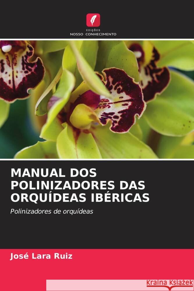 MANUAL DOS POLINIZADORES DAS ORQUÍDEAS IBÉRICAS Lara Ruiz, José 9786208238025 Edições Nosso Conhecimento - książka