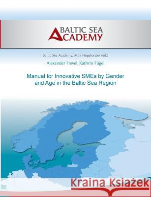 Manual for Innovative SMEs by Gender and Age in the Baltic Sea Region Alexander Frevel Kathrin Fugel Baltic Sea Academy 9783735791405 Books on Demand - książka