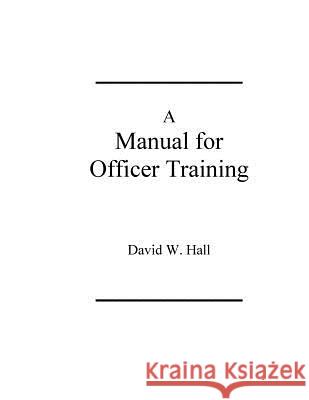 Manual for Officer Training David W. Hall 9781717390127 Createspace Independent Publishing Platform - książka