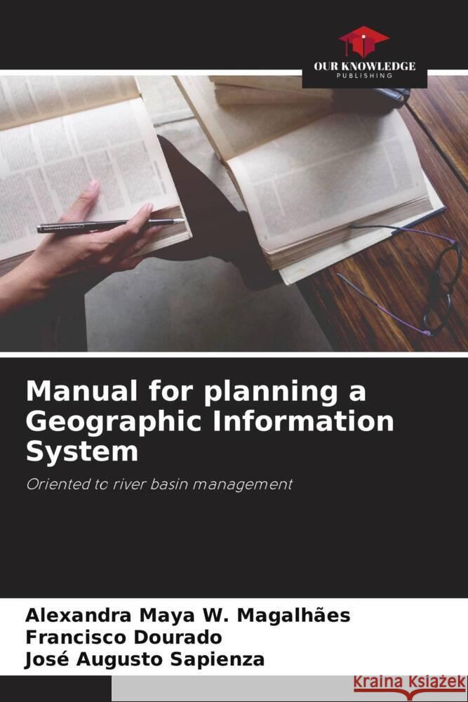 Manual for planning a Geographic Information System Maya W. Magalhães, Alexandra, Dourado, Francisco, Sapienza, José Augusto 9786206330400 Our Knowledge Publishing - książka