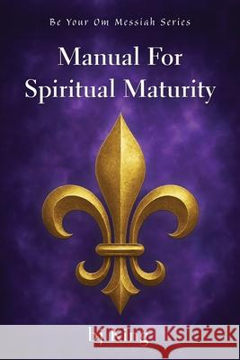 Manual for Spiritual Maturity Bj King 9781421835853 1st World Publishing - książka