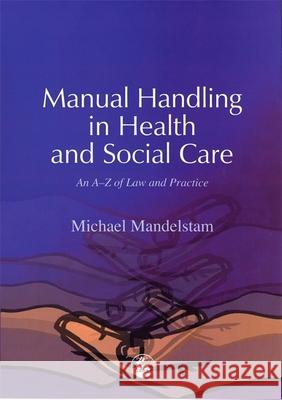 Manual Handling in Health and Social Care : An A-Z of Law and Practice Michael Mandelstam 9781843100416 Jessica Kingsley Publishers - książka