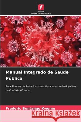 Manual Integrado de Saúde Pública Bontango Kweme, Frederic 9786209247033 Edições Nosso Conhecimento - książka