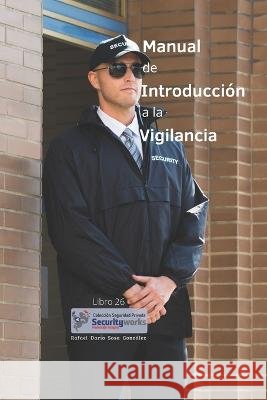 Manual Introducción a la Vigilancia: Introducción a la Vigilancia y Seguridad Sosa González, Rafael Darío 9798846621954 Independently published - książka