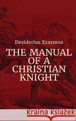 Manual of a Christian Knight Desiderius Erasmus   9781088130339 IngramSpark - książka