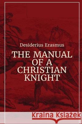 Manual of a Christian Knight Desiderius Erasmus   9781088194157 IngramSpark - książka