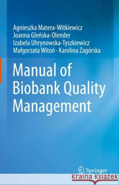 Manual of Biobank Quality Management Agnieszka Matera-Witkiewicz Joanna Gleńska-Olender Izabela Uhrynowska-Tyszkiewicz 9783031125584 Springer - książka