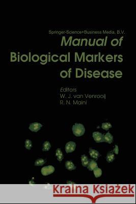 Manual of Biological Markers of Disease W. J. Van Venrooij                       Ravinder N. Maini 9789401176507 Springer - książka