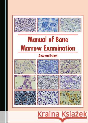 Manual of Bone Marrow Examination Anwarul Islam   9781527558908 Cambridge Scholars Publishing - książka