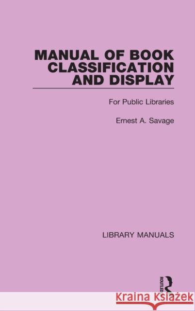 Manual of Book Classification and Display: For Public Libraries Savage, Ernest a. 9781032131733 Routledge - książka