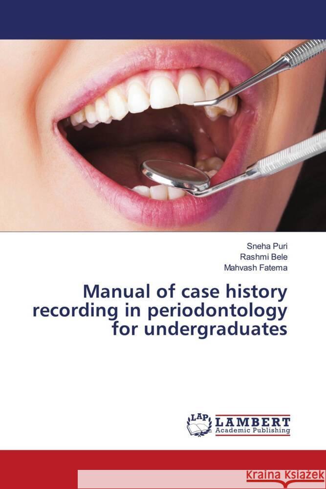 Manual of case history recording in periodontology for undergraduates Puri, Sneha, Bele, Rashmi, Fatema, Mahvash 9786205491478 LAP Lambert Academic Publishing - książka