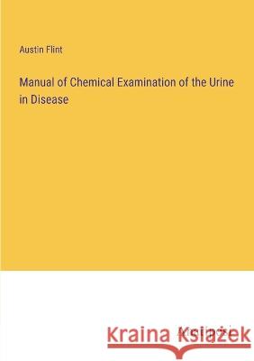 Manual of Chemical Examination of the Urine in Disease Austin Flint 9783382111465 Anatiposi Verlag - książka