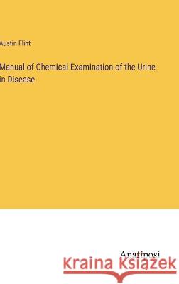Manual of Chemical Examination of the Urine in Disease Austin Flint 9783382111472 Anatiposi Verlag - książka