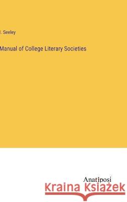 Manual of College Literary Societies I. Seeley 9783382111496 Anatiposi Verlag - książka