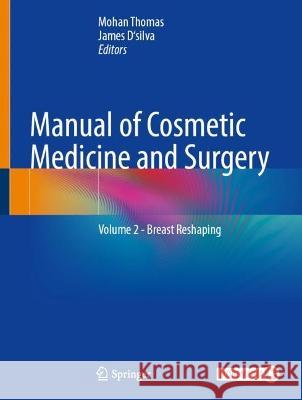 Manual of Cosmetic Medicine and Surgery: Volume 2 - Breast Reshaping Mohan Thomas James D'Silva 9789819937257 Springer - książka