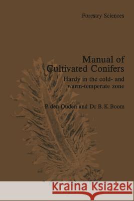 Manual of Cultivated Conifers: Hardy in the Cold- And Warm-Temperature Zone Ouden, P. Den 9789024726448 Martinus Nijhoff Publishers / Brill Academic - książka