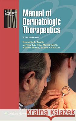 Manual of Dermatologic Therapeutics Kenneth A. Arndt Jeffrey T. S. Hsu 9781451176346 Lippincott Williams & Wilkins - książka