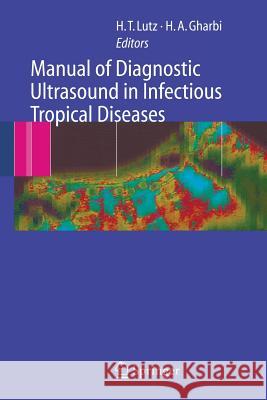Manual of Diagnostic Ultrasound in Infectious Tropical Diseases Harald T. Lutz Hassen A. Gharbi 9783540244462 Springer - książka
