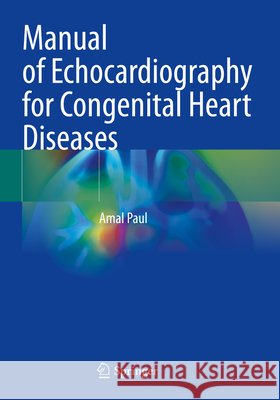 Manual of Echocardiography for Congenital Heart Diseases Paul, Amal 9789819602452 Springer Nature Singapore - książka