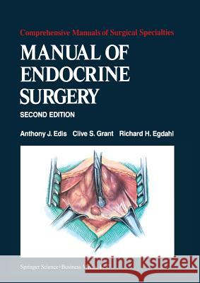 Manual of Endocrine Surgery A. J. Edis C. S. Grant R. H. Egdahl 9781461297444 Springer - książka