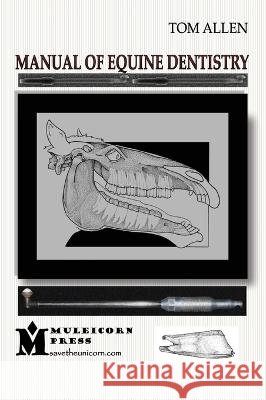 Manual of Equine Dentistry Allen, Tom, Sperry Allen, Dawn Irene 9780578310916 Muleicorn Press - książka
