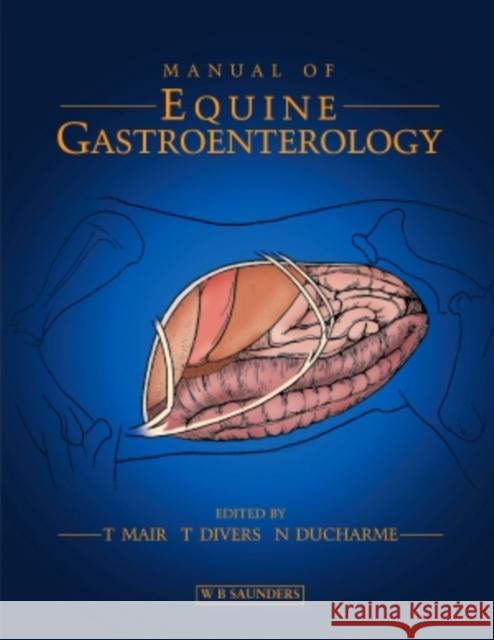 Manual of Equine Gastroenterology Tim Mair Thomas J. Divers Norman G. DuCharme 9780702024863 W.B. Saunders Company - książka