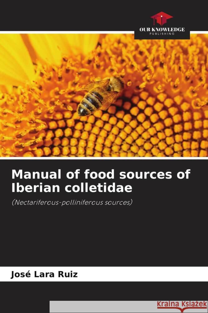 Manual of food sources of Iberian colletidae Lara Ruiz, José 9786204560847 Our Knowledge Publishing - książka