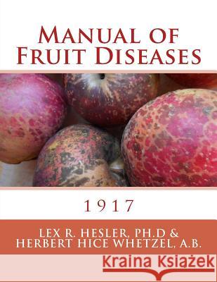 Manual of Fruit Diseases Lex R. Hesle Herbert Hice Wetze Roger Chambers 9781984077707 Createspace Independent Publishing Platform - książka