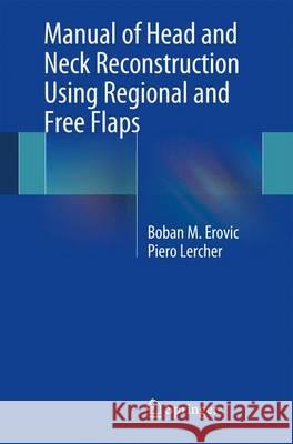 Manual of Head and Neck Reconstruction Using Regional and Free Flaps Boban M. Erovic Piero Lercher 9783709111710 Springer - książka