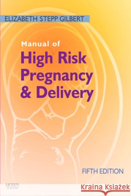 Manual of High Risk Pregnancy and Delivery Elizabeth S Gilbert 9780323072533  - książka