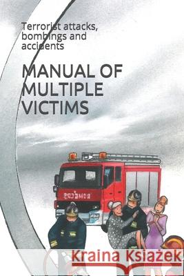 Manual of Multiple Victims: Terrorist attacks, bombings and accidents Ana Laura Barrera Vallejo Jose Perez Vigueras  9798741293720 Independently Published - książka