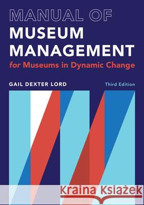 Manual of Museum Management: For Museums in Dynamic Change Gail Dexter Lord 9781538162125 Rowman & Littlefield - książka