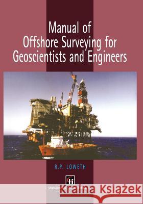 Manual of Offshore Surveying for Geoscientists and Engineers R. P. Loweth 9789401064613 Springer - książka