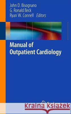Manual of Outpatient Cardiology John D. Bisognano Ron Beck Ryan Connell 9780857299437 Springer - książka