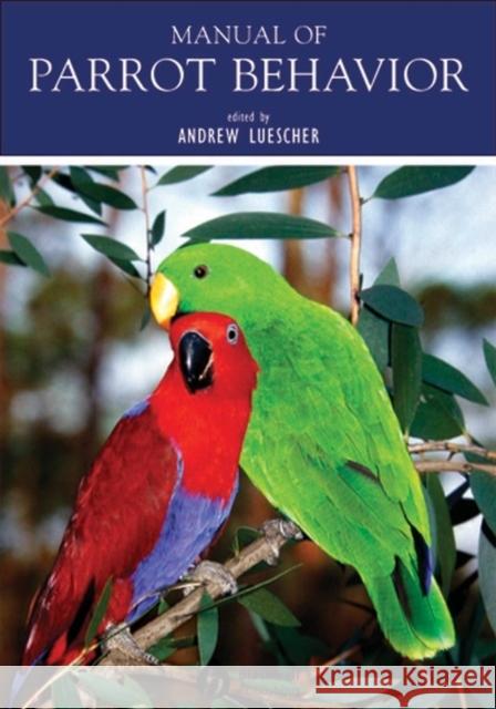 Manual of Parrot Behavior Andrew U. Luescher 9780813827490 Blackwell Publishing Professional - książka