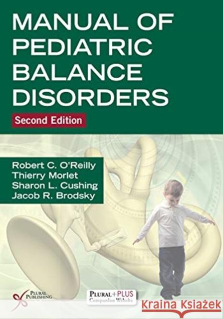 Manual of Pediatric Balance Disorders Robert C. O'Reilly Thierry Morlet Sharon L. Cushing 9781635501469 Plural Publishing Inc - książka