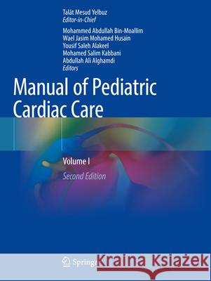 Manual of Pediatric Cardiac Care: Volume I Tal?t Mesud Yelbuz Mohammed Abdullah Bin-Moallim Wael Jasim Mohamed Husain 9789811983597 Springer - książka