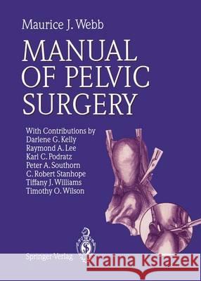 Manual of Pelvic Surgery Maurice J. Webb D. G. Kelly R. a. Lee 9783642783173 Springer - książka