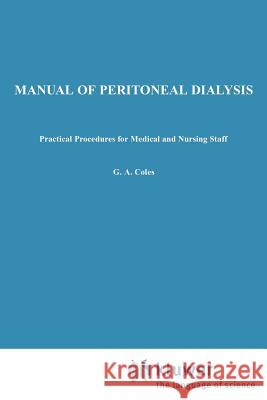 Manual of Peritoneal Dialysis: Practical Procedures for Medical and Nursing Staff Coles, G. a. 9780746200810 Springer - książka