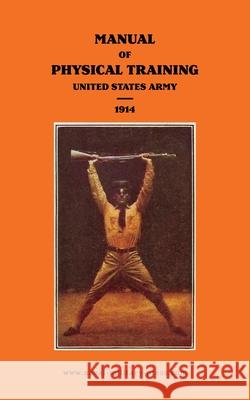 MANUAL OF PHYSICAL TRAINING 1914 United States Army War Department Unite 9781474539708 Naval & Military Press - książka