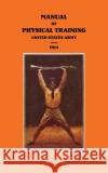 MANUAL OF PHYSICAL TRAINING 1914 United States Army War Department Unite 9781474539708 Naval & Military Press