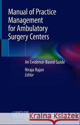 Manual of Practice Management for Ambulatory Surgery Centers: An Evidence-Based Guide Rajan, Niraja 9783030191702 Springer - książka